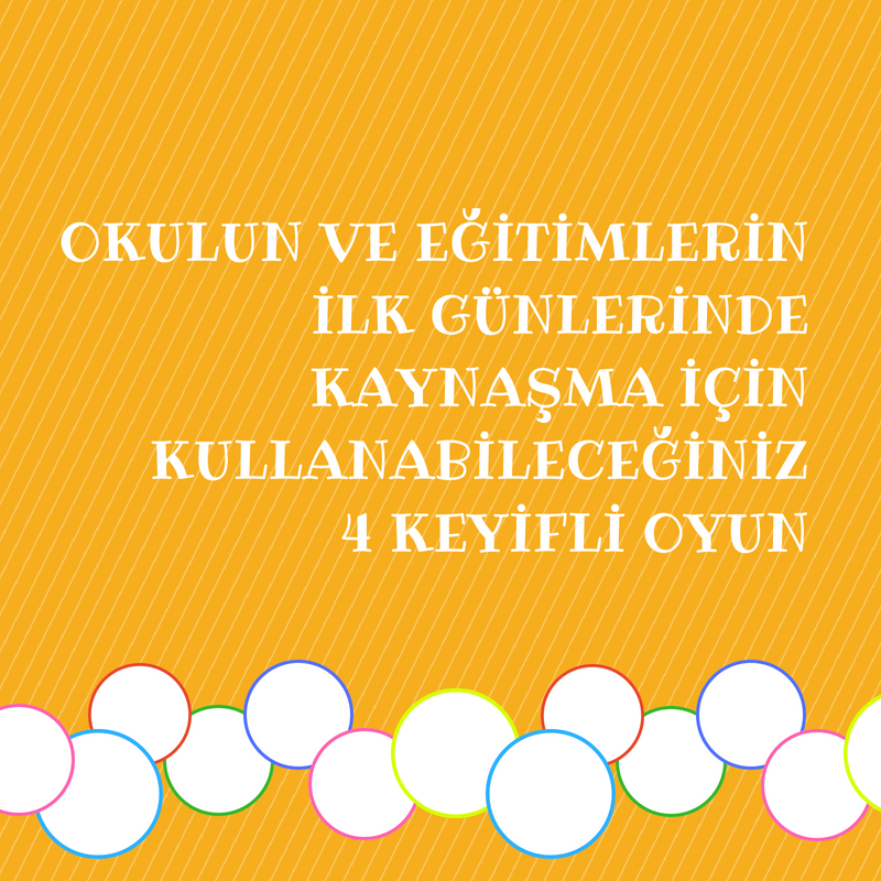 Okulun ve Eğitimlerin İlk Günlerinde Kaynaşma İçin Kullanabileceğiniz 4 Keyifli Oyun