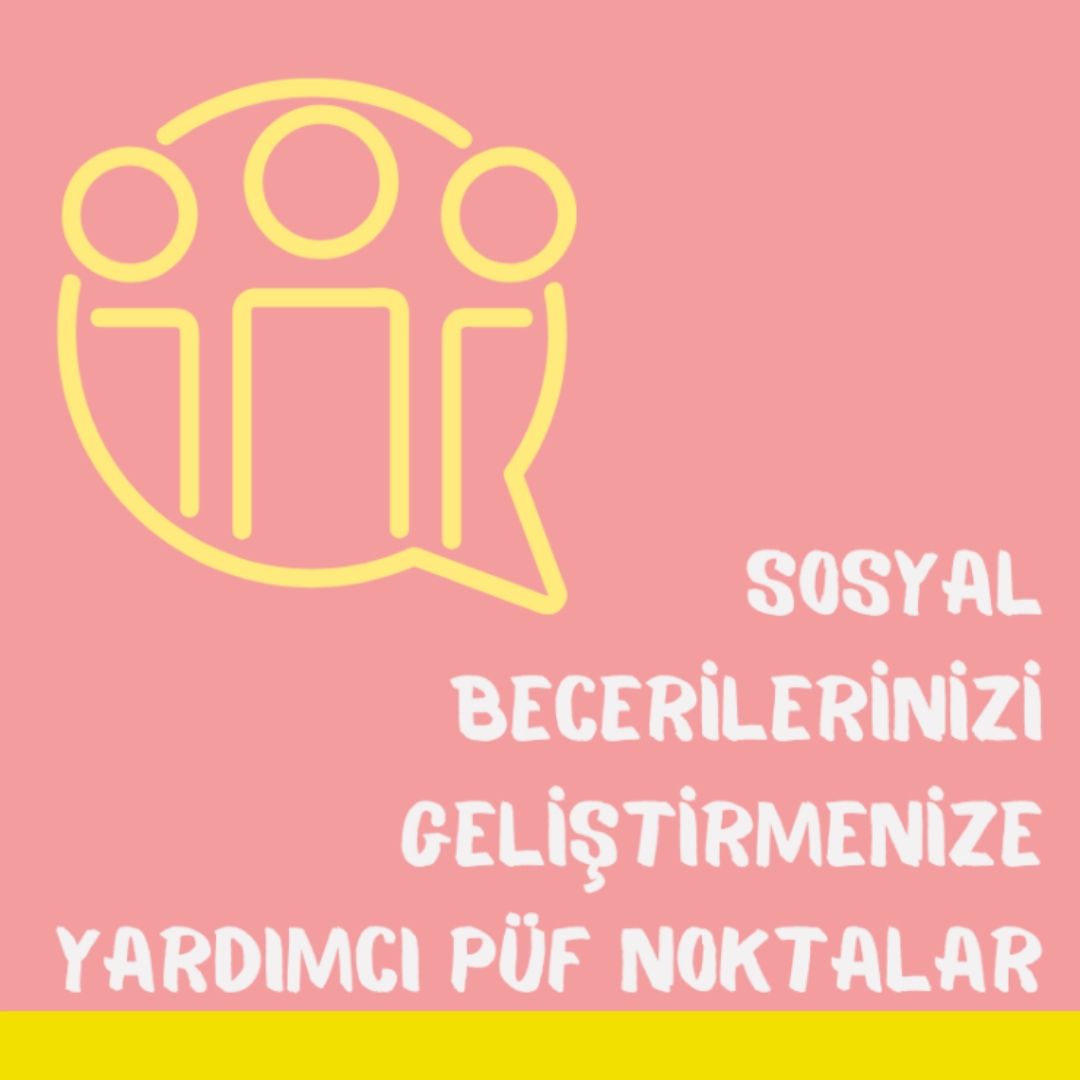 Sosyal Becerilerinizi Geliştirmenize Yardımcı Püf Noktalar