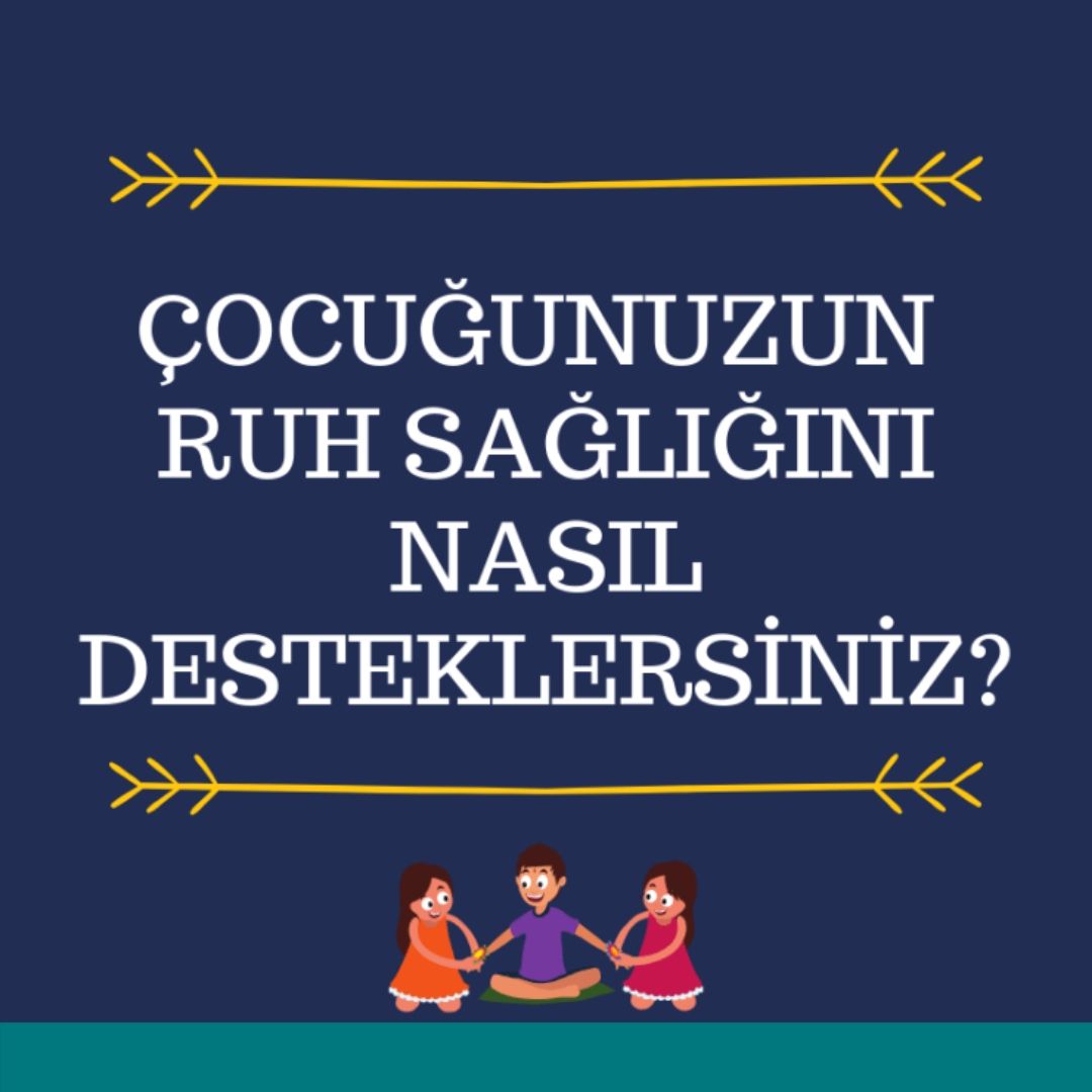 Çocuğunuzun Ruh Sağlığını Nasıl Desteklersiniz?