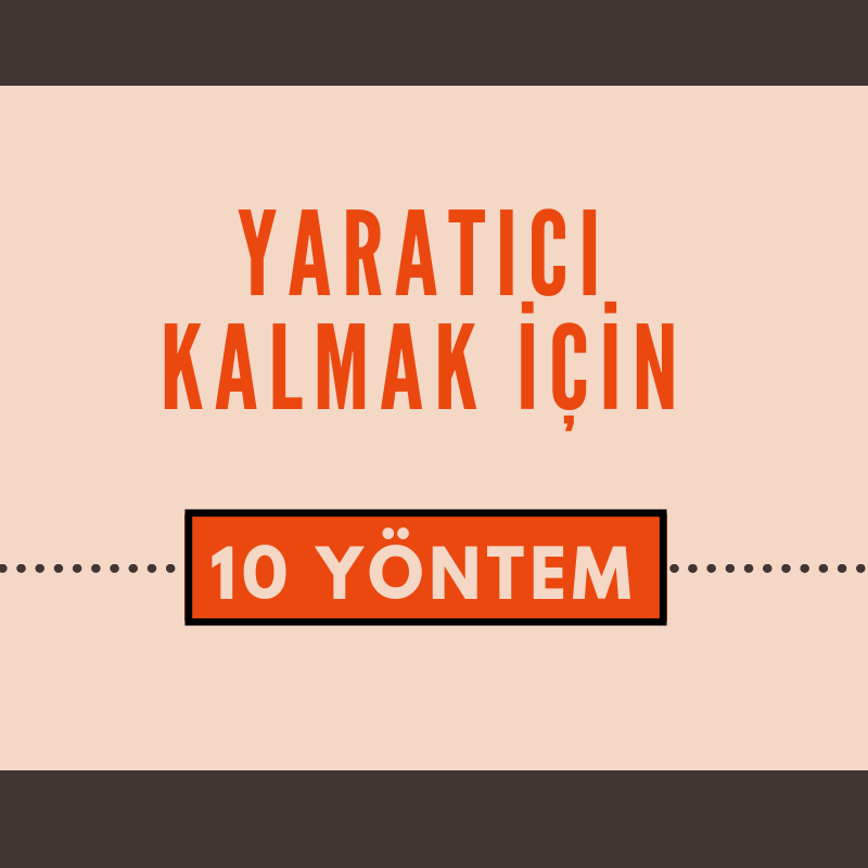 Yaratıcı Kalmak İçin 10 Yöntem