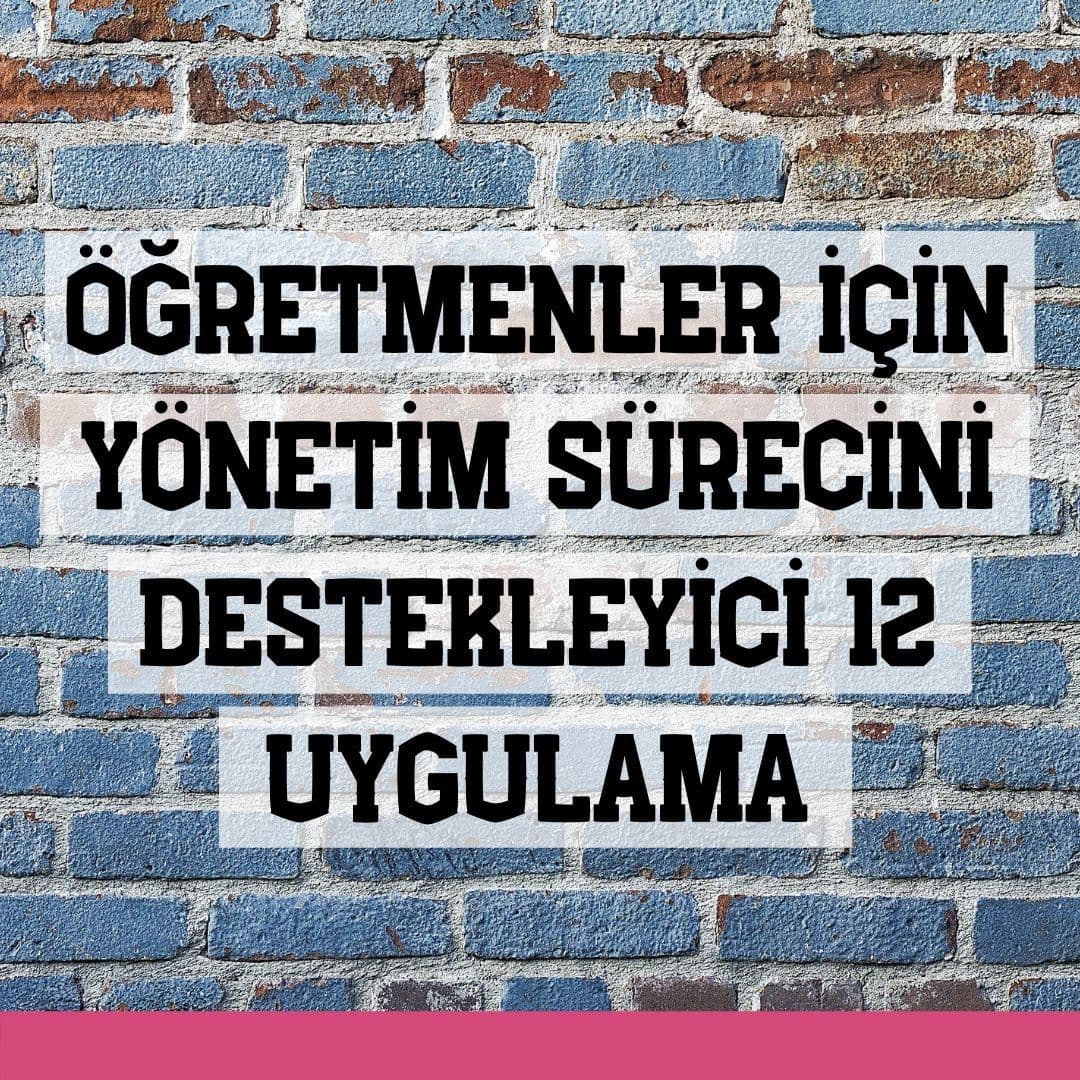 Öğretmenler İçin Yönetim Sürecini Destekleyici 12 Uygulama