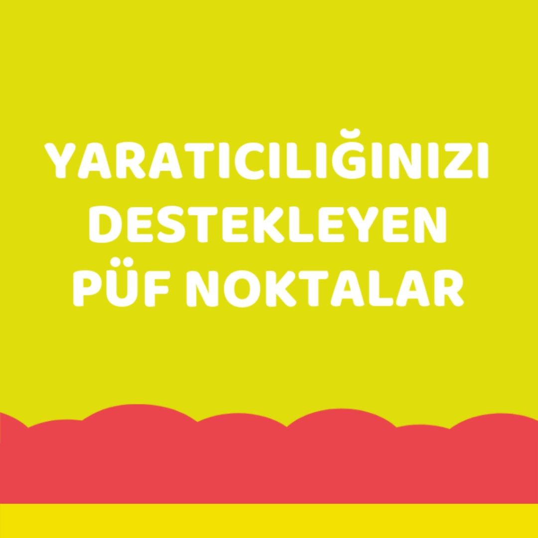 Yaratıcılığınızı Destekleyen Püf Noktalar