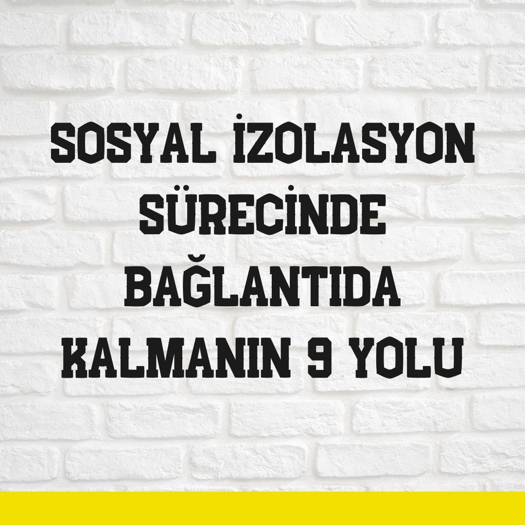 Sosyal İzolasyon Sürecinde Bağlantıda Kalmanın 9 Yolu