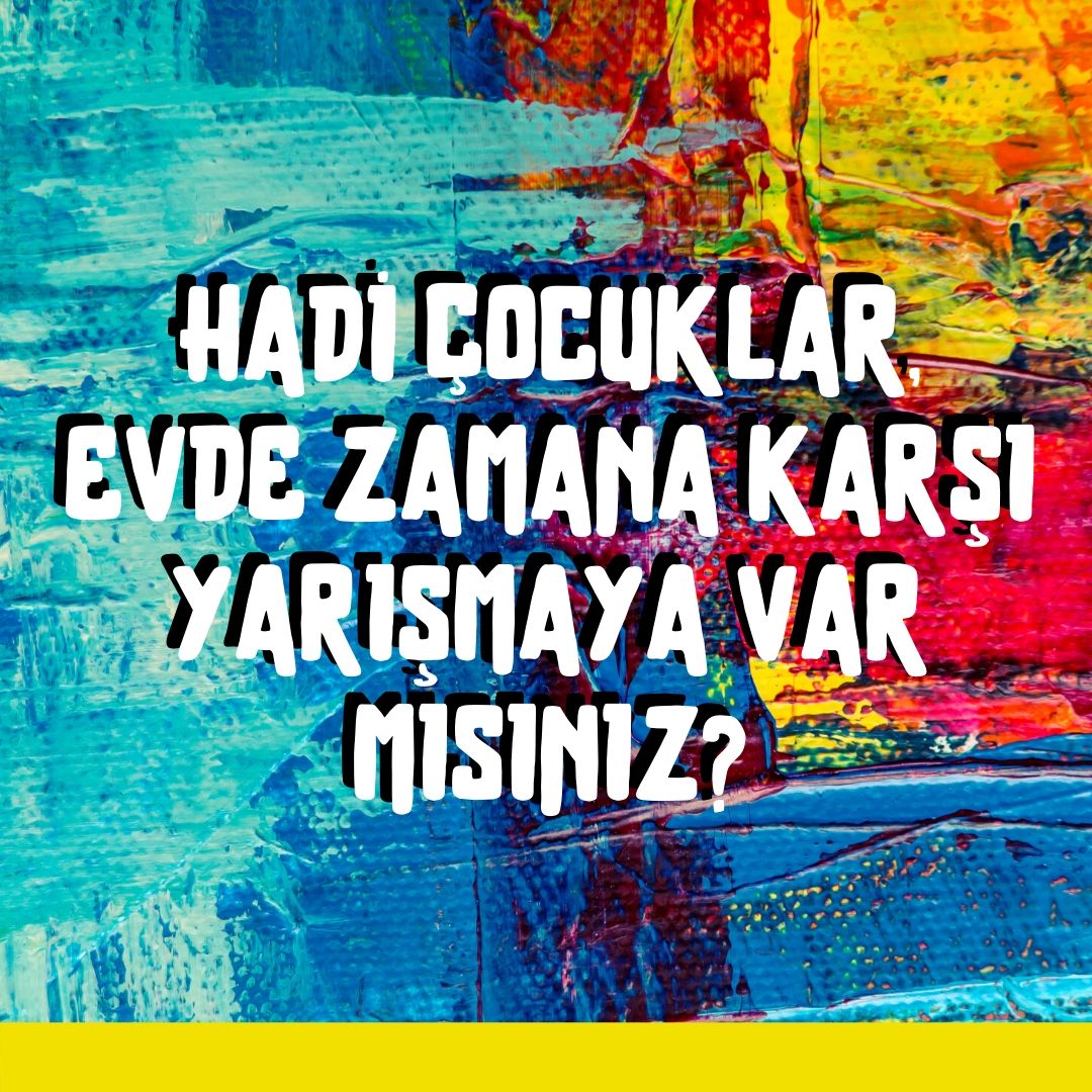 Hadi Çocuklar, Evde Zamana Karşı Yarışmaya Ne Dersiniz?