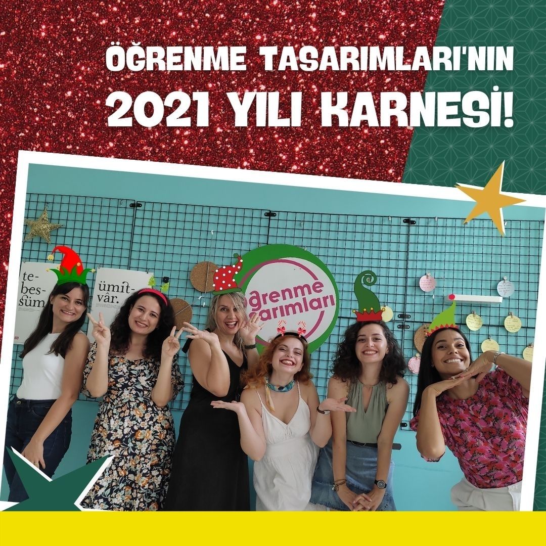 Öğrenme Tasarımları’nin 2021 Yılı Karnesi!